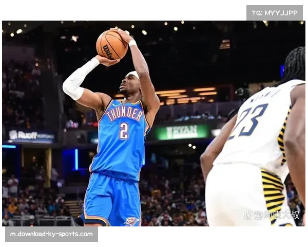 亚历山大率雷霆稳居联盟第一 卫冕冠军核心展现MVP水准